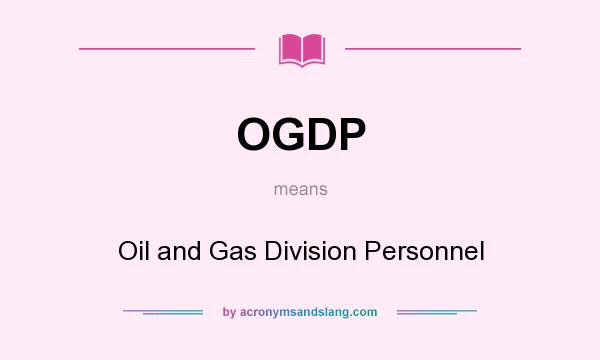 What does OGDP mean? It stands for Oil and Gas Division Personnel