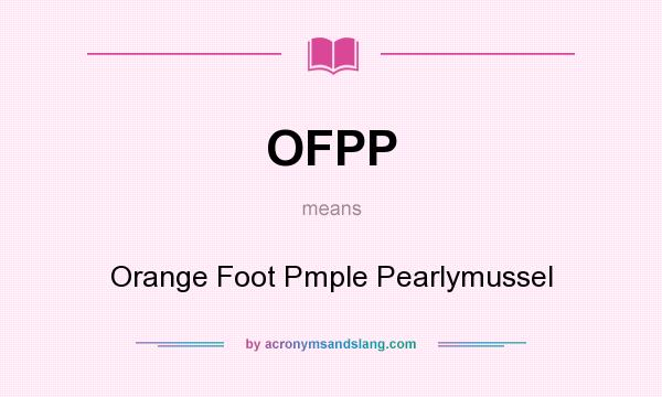 What does OFPP mean? It stands for Orange Foot Pmple Pearlymussel