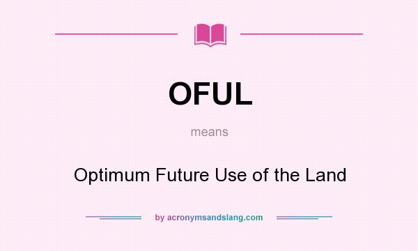 What does OFUL mean? It stands for Optimum Future Use of the Land