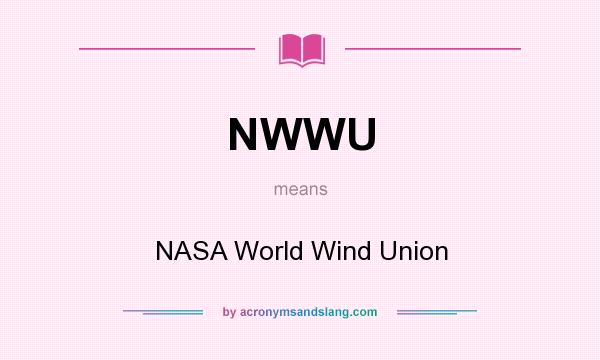 What does NWWU mean? It stands for NASA World Wind Union