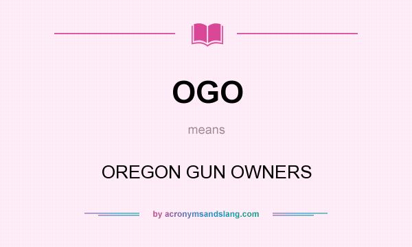 What does OGO mean? It stands for OREGON GUN OWNERS