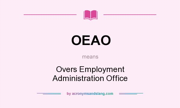 What does OEAO mean? It stands for Overs Employment Administration Office