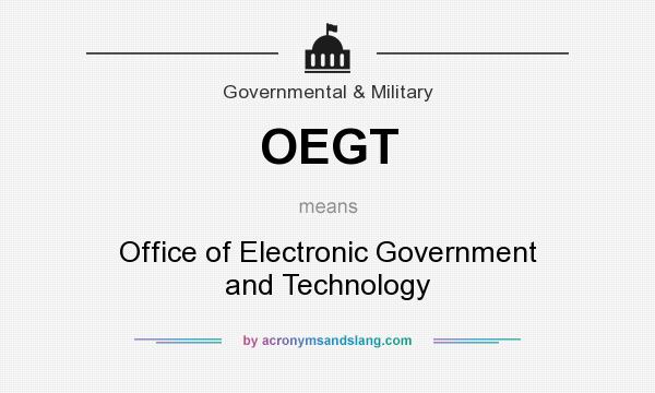 What does OEGT mean? It stands for Office of Electronic Government and Technology