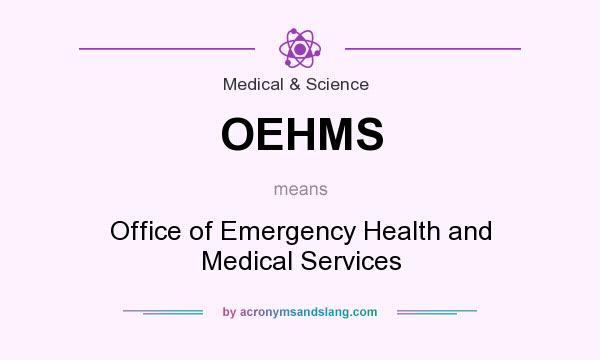 What does OEHMS mean? It stands for Office of Emergency Health and Medical Services