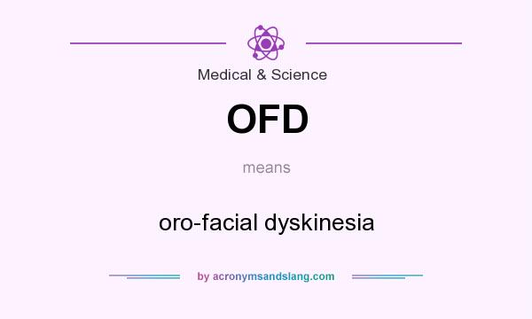 What does OFD mean? It stands for oro-facial dyskinesia
