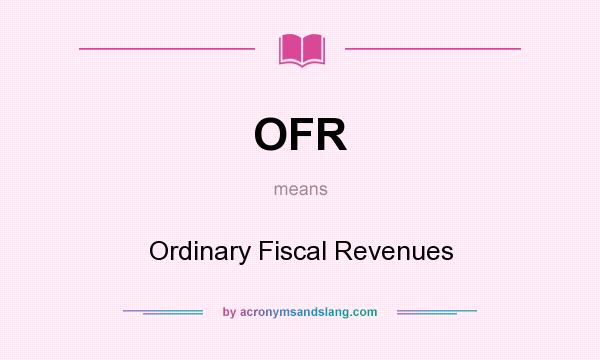 What does OFR mean? It stands for Ordinary Fiscal Revenues