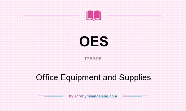 What does OES mean? It stands for Office Equipment and Supplies