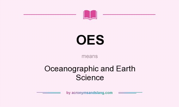 What does OES mean? It stands for Oceanographic and Earth Science