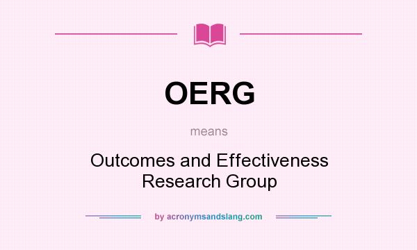 What does OERG mean? It stands for Outcomes and Effectiveness Research Group