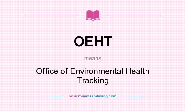 What does OEHT mean? It stands for Office of Environmental Health Tracking