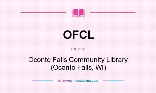 What does OFCL mean? It stands for Oconto Falls Community Library (Oconto Falls, WI)
