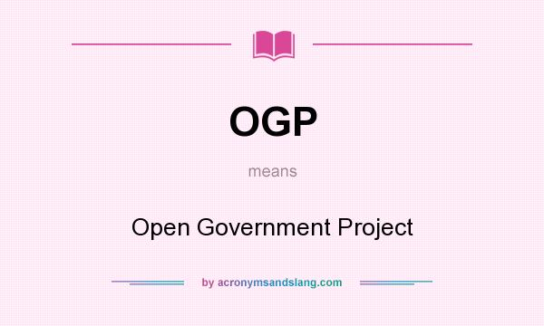 What does OGP mean? It stands for Open Government Project
