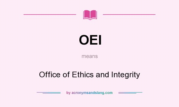 What does OEI mean? It stands for Office of Ethics and Integrity