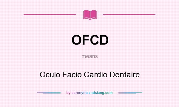 What does OFCD mean? It stands for Oculo Facio Cardio Dentaire