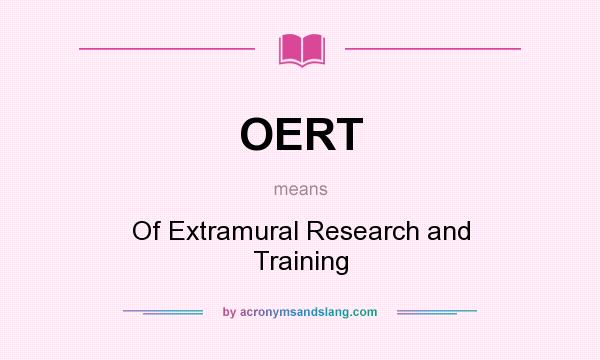 What does OERT mean? It stands for Of Extramural Research and Training