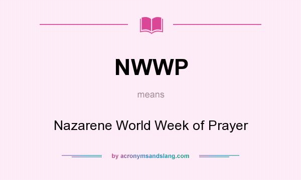 What does NWWP mean? It stands for Nazarene World Week of Prayer