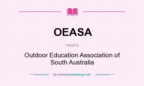 What does OEASA mean? It stands for Outdoor Education Association of South Australia