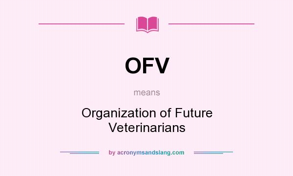 What does OFV mean? It stands for Organization of Future Veterinarians