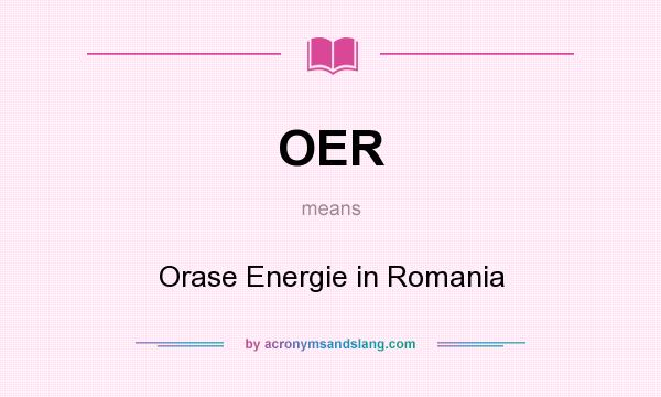 What does OER mean? It stands for Orase Energie in Romania
