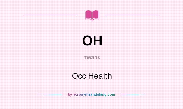 What does OH mean? It stands for Occ Health