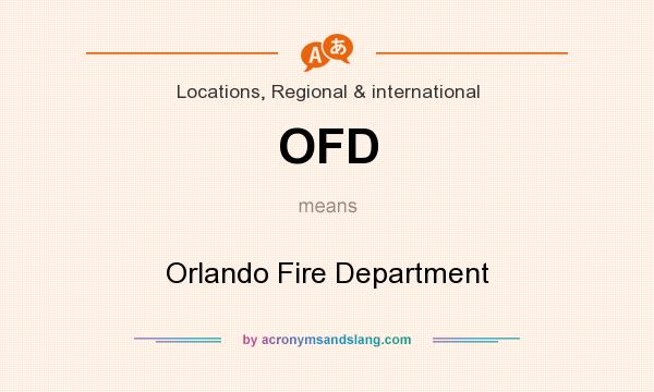 What does OFD mean? It stands for Orlando Fire Department