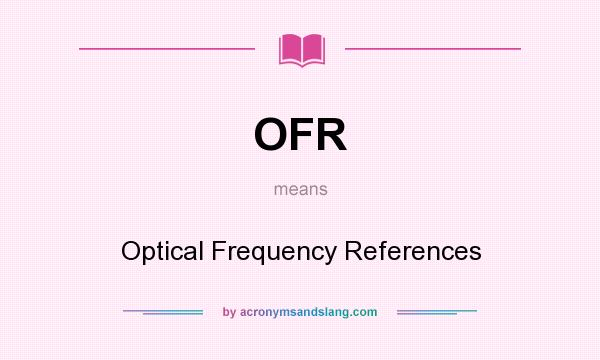 What does OFR mean? It stands for Optical Frequency References