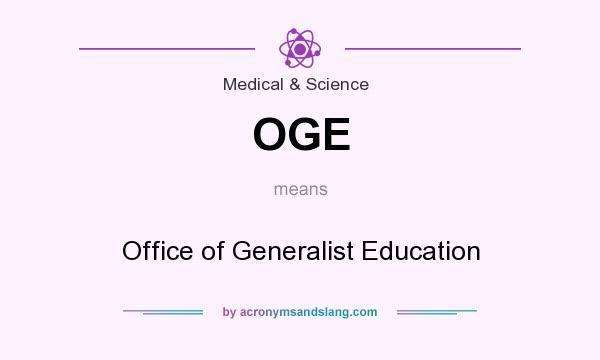 What does OGE mean? It stands for Office of Generalist Education