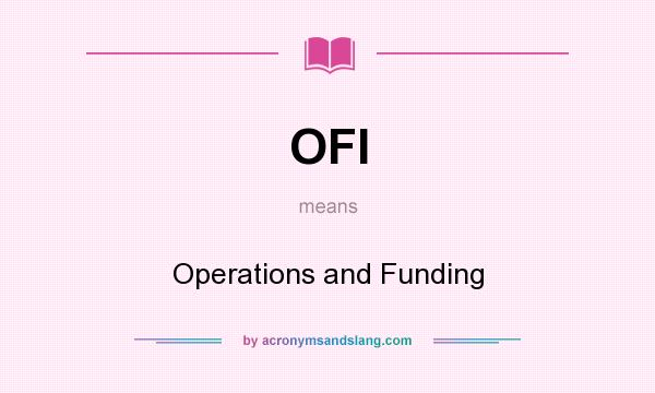 What does OFI mean? It stands for Operations and Funding