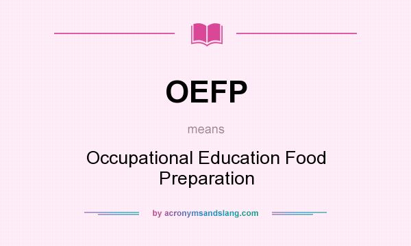 What does OEFP mean? It stands for Occupational Education Food Preparation