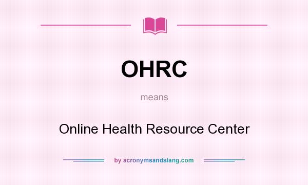 What does OHRC mean? It stands for Online Health Resource Center