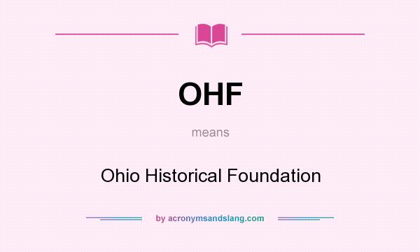 What does OHF mean? It stands for Ohio Historical Foundation