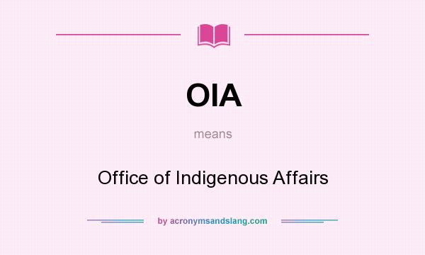 What does OIA mean? It stands for Office of Indigenous Affairs