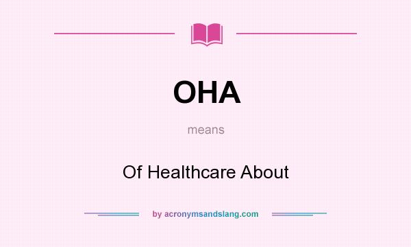 What does OHA mean? It stands for Of Healthcare About