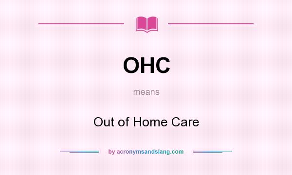 What does OHC mean? It stands for Out of Home Care