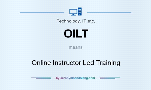 What does OILT mean? It stands for Online Instructor Led Training