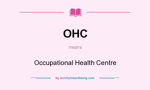 What does OHC mean? It stands for Occupational Health Centre