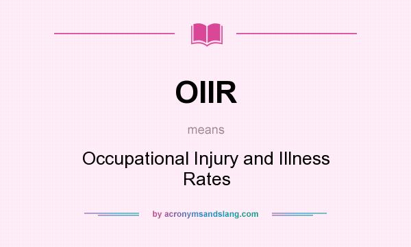 What does OIIR mean? It stands for Occupational Injury and Illness Rates