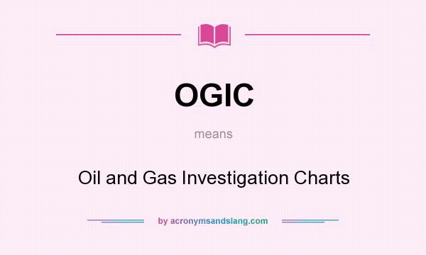What does OGIC mean? It stands for Oil and Gas Investigation Charts