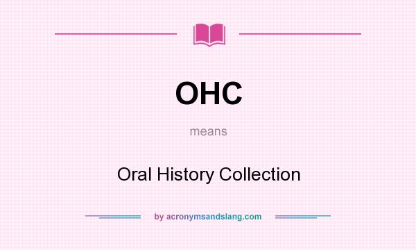 What does OHC mean? It stands for Oral History Collection