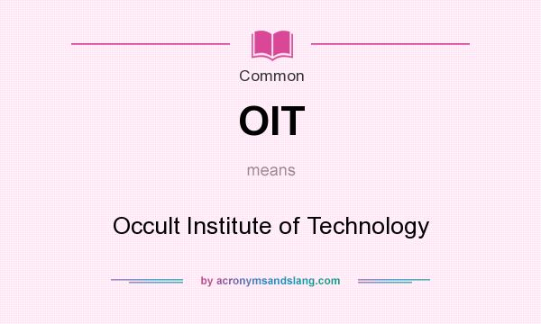 What does OIT mean? It stands for Occult Institute of Technology