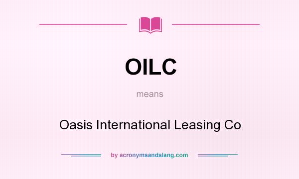 What does OILC mean? It stands for Oasis International Leasing Co