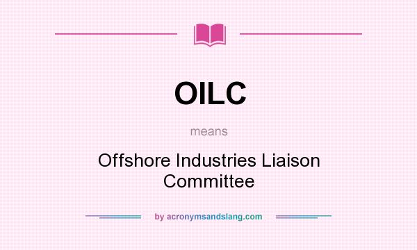 What does OILC mean? It stands for Offshore Industries Liaison Committee