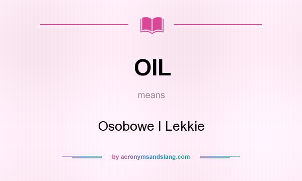 What does OIL mean? It stands for Osobowe I Lekkie
