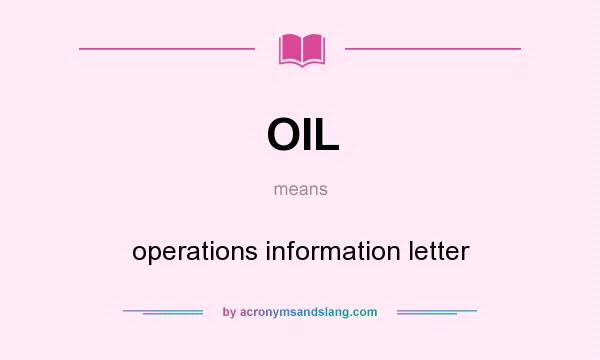 What does OIL mean? It stands for operations information letter