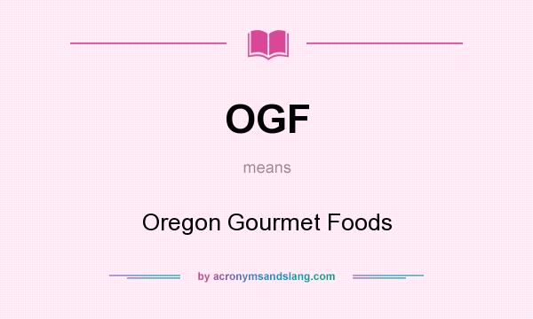 What does OGF mean? It stands for Oregon Gourmet Foods