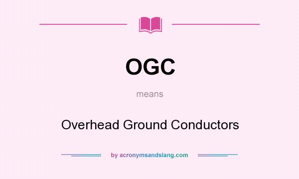 What does OGC mean? It stands for Overhead Ground Conductors