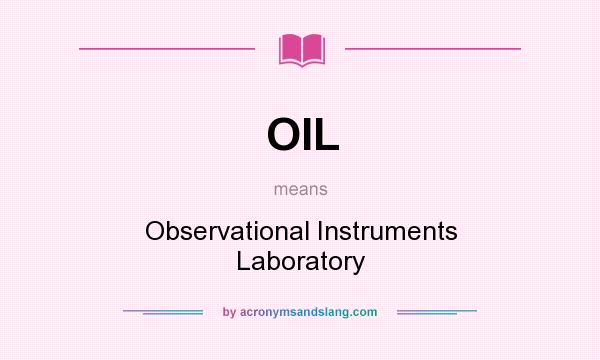 What does OIL mean? It stands for Observational Instruments Laboratory