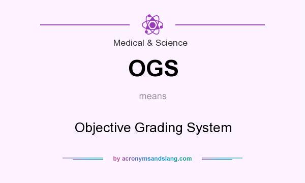 What does OGS mean? It stands for Objective Grading System