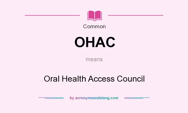 What does OHAC mean? It stands for Oral Health Access Council
