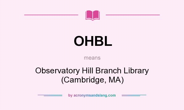 What does OHBL mean? It stands for Observatory Hill Branch Library (Cambridge, MA)